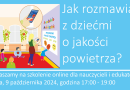 Jak rozmawiać z dziećmi o jakości powietrza? – warsztaty on-line